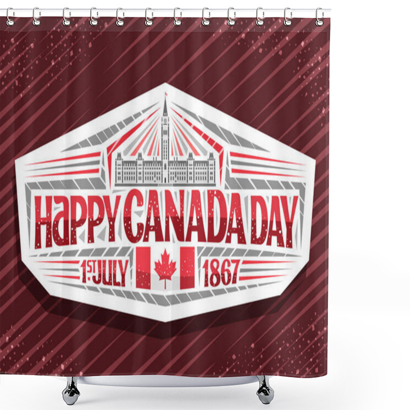 Personality  Vector Logo For Canada Day, Decorative Cut Paper Stamp With Illustration Of Parliament Hill In Ottawa And Canadian Flag, Unique Letters For Words Happy Canada Day, 1st July 1867 On Abstract Background Shower Curtains