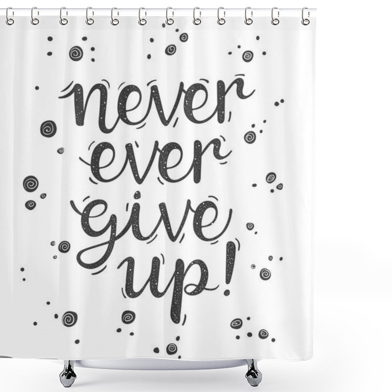 Personality  Never Ever Give Up! Shower Curtains