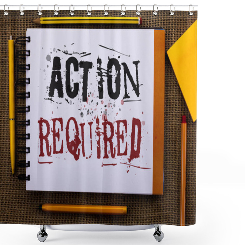 Personality  Writing Note Showing  Action Required. Business Photo Showcasing Important Act Needed Immediate Quick Important Task Text White Notepad Yellow Pen Pencil Around Sketch Stress School Work Shower Curtains