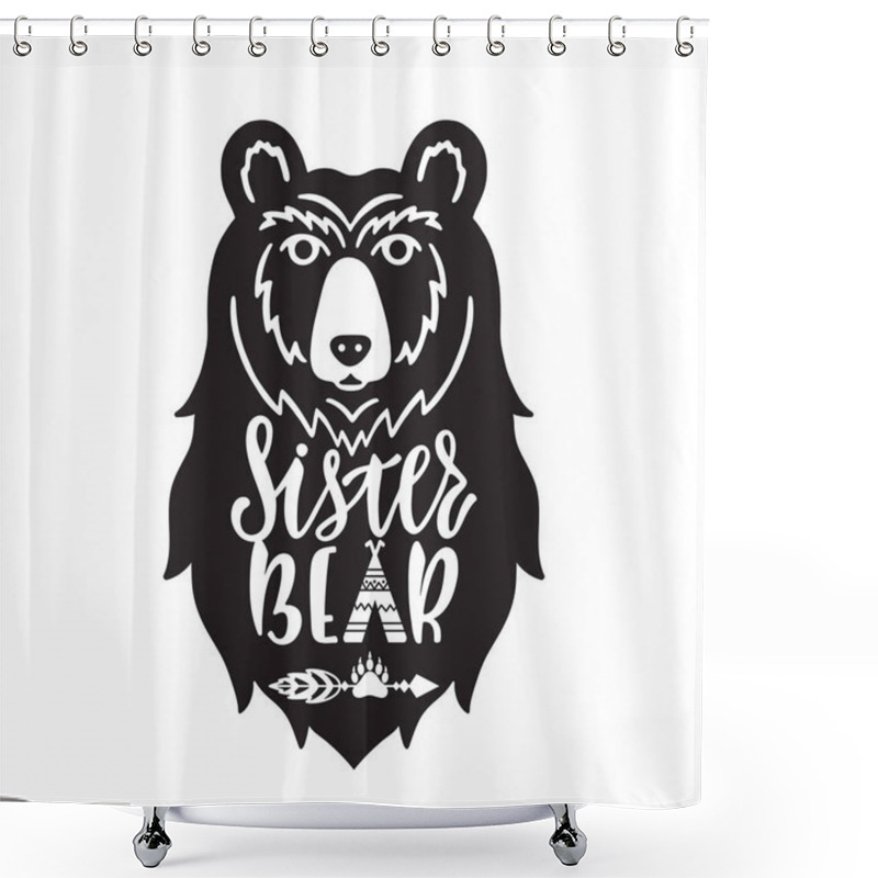 Personality  Sister Bear. Hand Drawn Typography Phrase With Bear Head, Teepee, Paw.  Shower Curtains