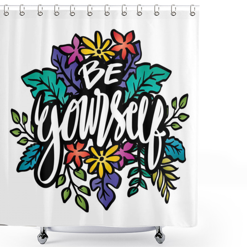 Personality  Be Yourself Lettering With Floral Ornament. Shower Curtains