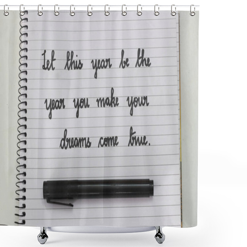 Personality  Handwritten Inspirational Quote 'Let This Year Be The Year You Make Your Dreams Come True' In Cursive On A Spiral Notebook With A Black Pen. Perfect For Motivation, Goals, And Resolutions Themes. Shower Curtains