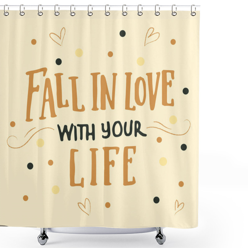 Personality  Fall In Love With Your Life Shower Curtains