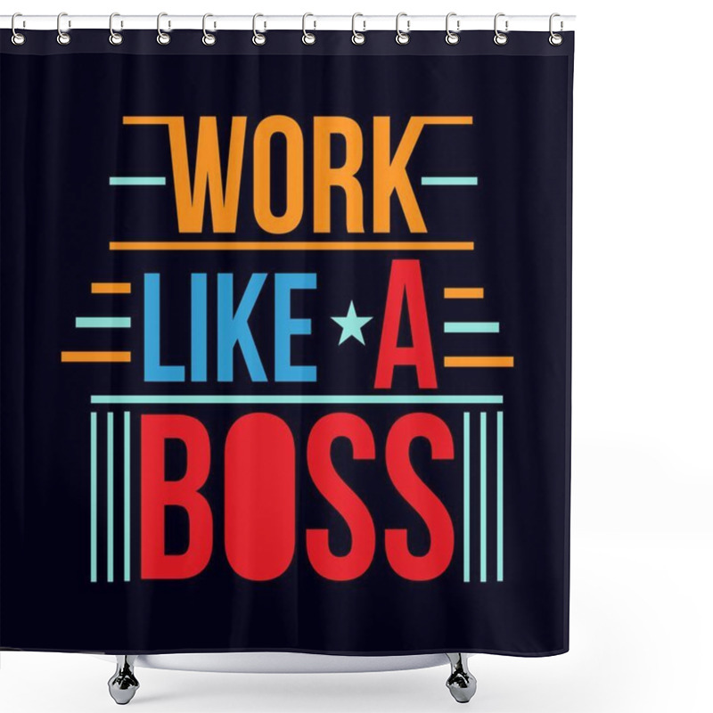 Personality  Work Like A Boss Quote Typography T Shirt Design Shower Curtains