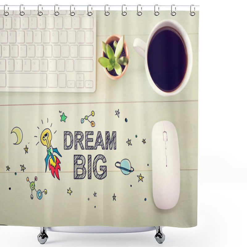 Personality  Dream Big Concept With Workstation Shower Curtains