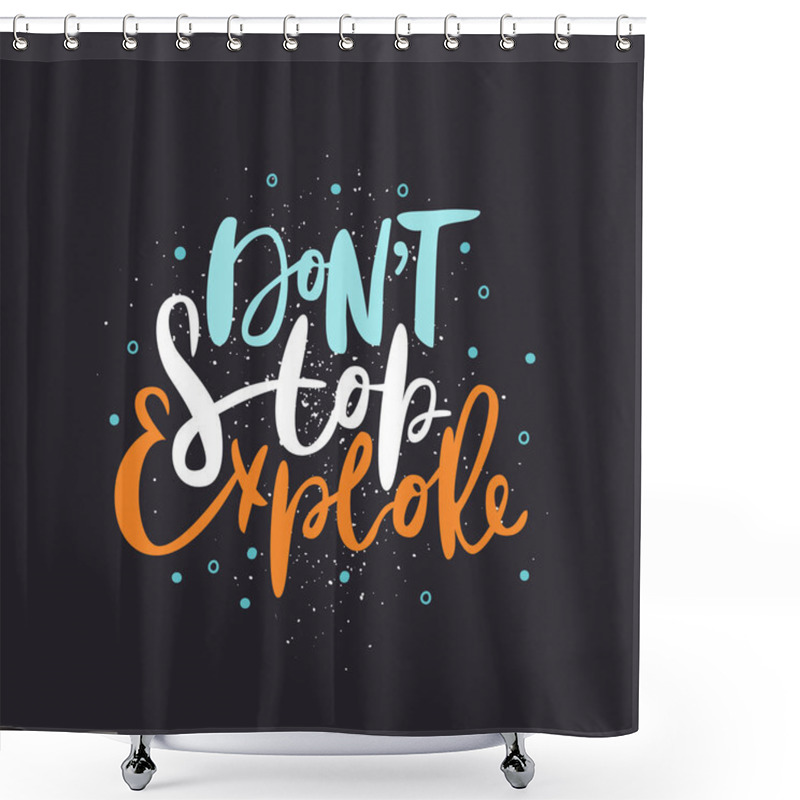 Personality  Don't Stop Explore. Travel Hand Drawn Lettering Quote. Positive Vector Illustration. Shower Curtains