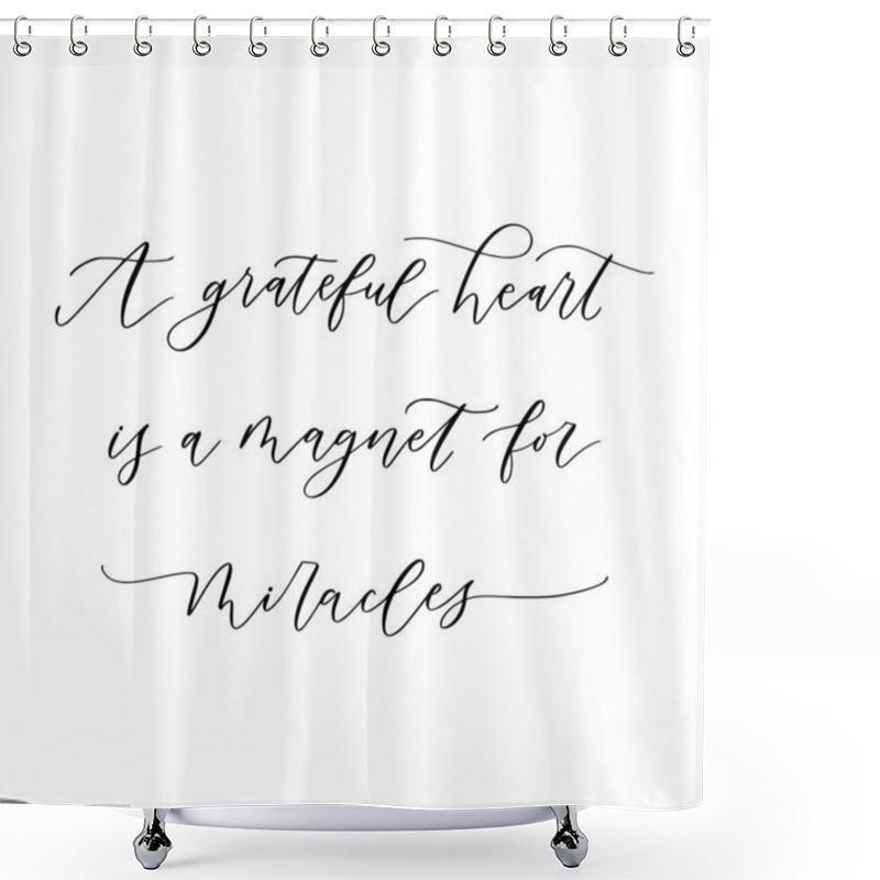 Personality  Hand Drawn Vector Lettering. Motivating Modern Calligraphy. Inspiring Hand Lettered Quote For Wall Poster Or Moodbord. Home Decoration. A Greatful Heart Is A Magnet For Miracles. Shower Curtains