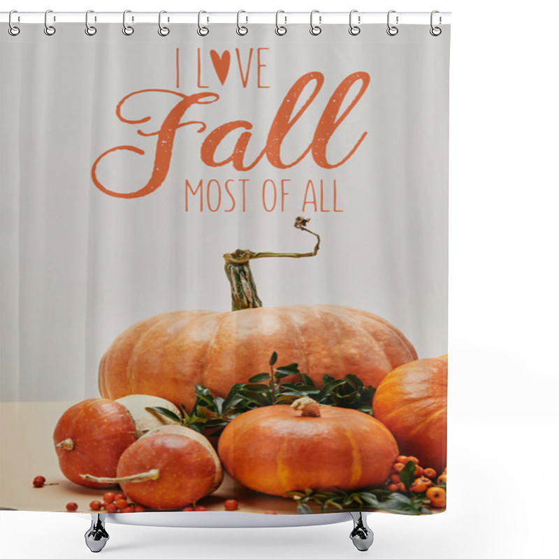 Personality  Beautiful Autumnal Decoration With Pumpkins And Firethorn Berries On Table With I LOVE FALL MOST OF ALL Lettering Shower Curtains