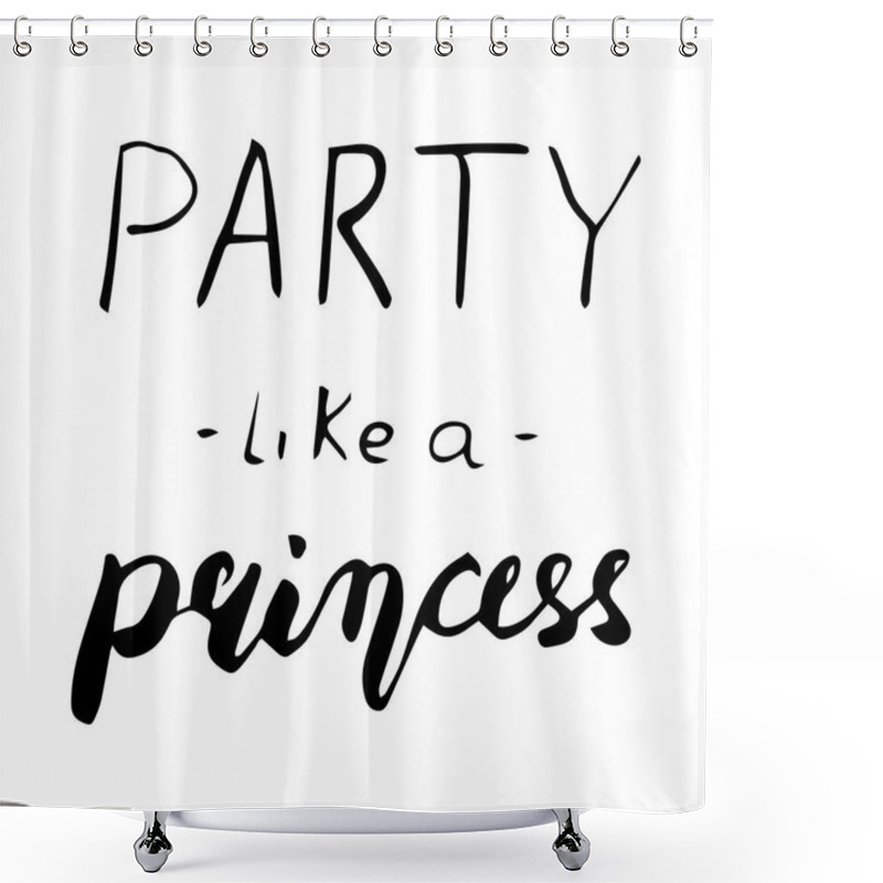 Personality  Princess Party Lettering Sign Quote Typography. Shower Curtains