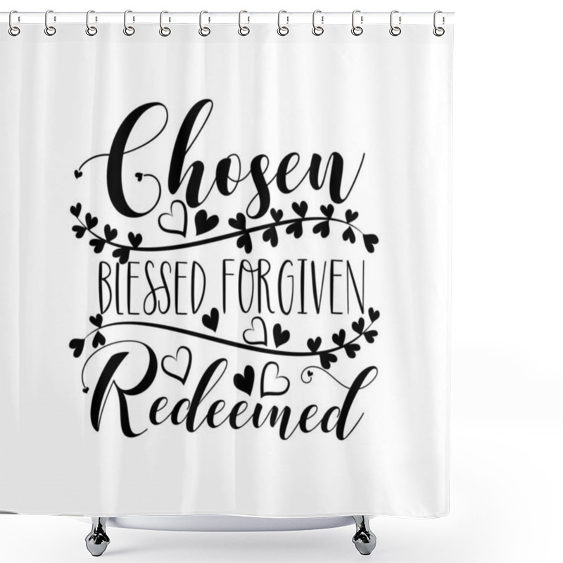 Personality  Chosen Blessed Forgiven Redeemed-  Calligraphy. Good For Greeting Card, Poster Banner, Textle Print, Home Decor And Gift Design. Shower Curtains