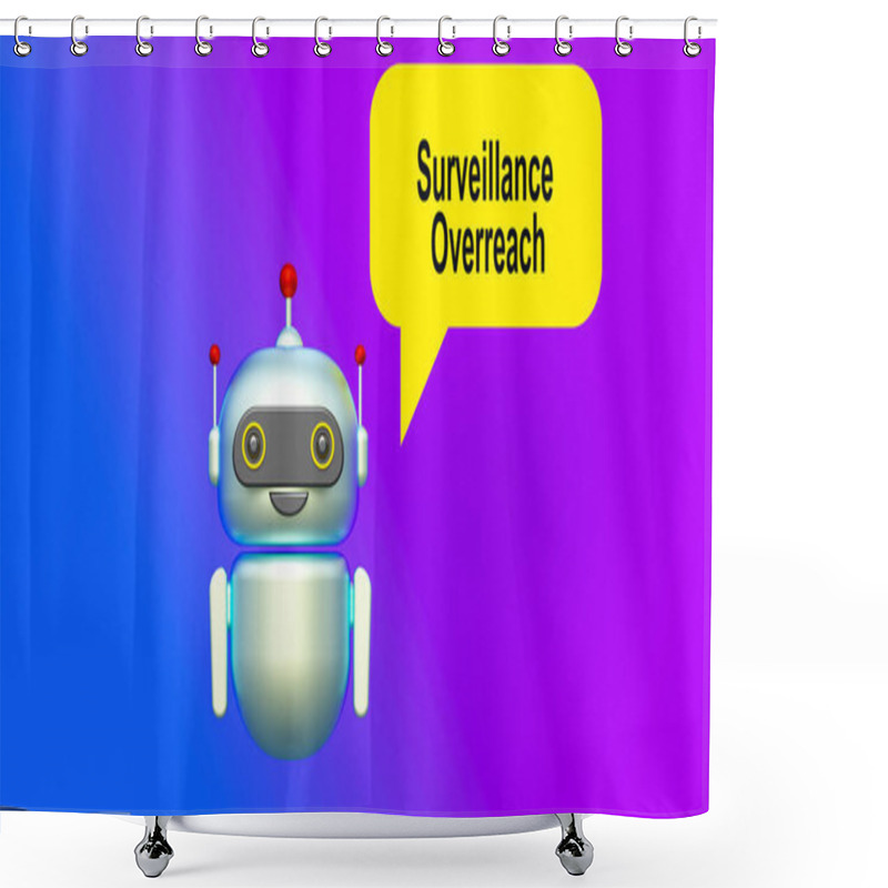 Personality  Surveillance Overreach Text In Speech Bubble And Helpful 3d Artificial Intelligence Robot. Color Gradient Background. Shower Curtains