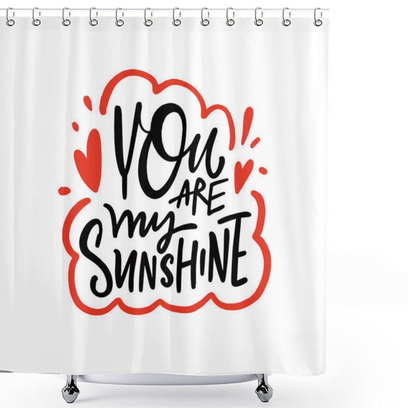 Personality  You Are My Sunshine Typography Design Features An Uplifting Phrase. Hand Drawn Vector Lettering Phrase. Shower Curtains