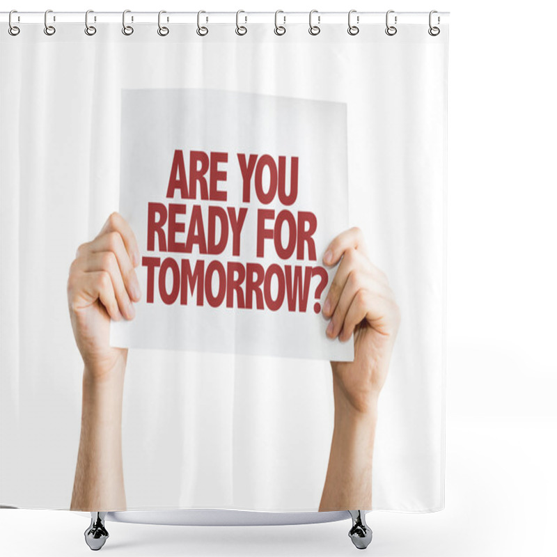 Personality  Are You Ready For Tomorrow? Placard Shower Curtains