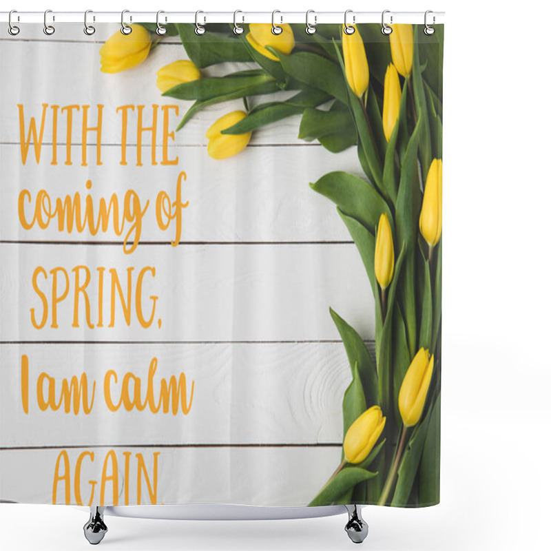 Personality  Top View Of Beautiful Blooming Yellow Tulips On White Wooden Surface With Spring Phrase Shower Curtains