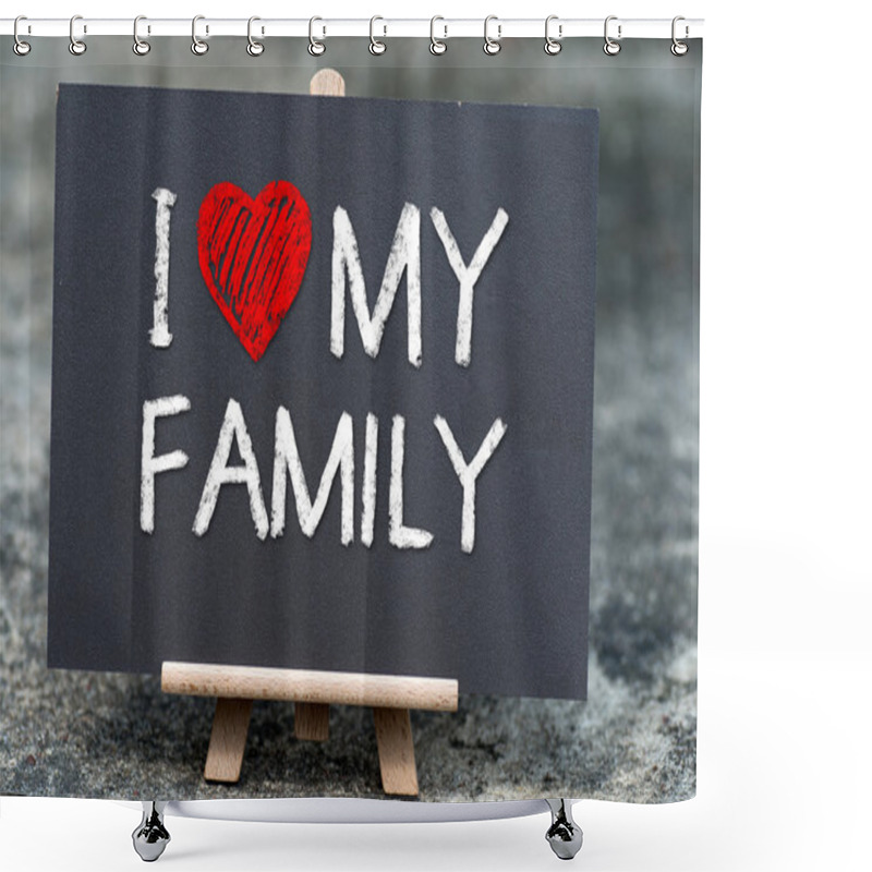 Personality  I Love My Family Handwritten With White Chalk On A Blackboard. Shower Curtains