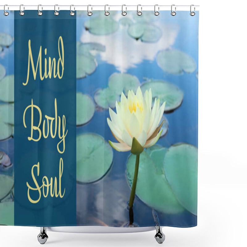 Personality  Beautiful Blooming Waterlily And Text Mind, Body, Soul On Water Surface. Zen Practice Shower Curtains