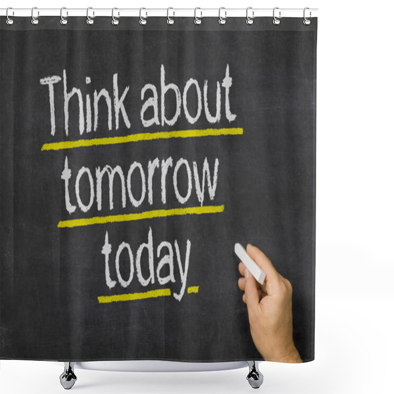 Personality  Blackboard With The Text Think About Tomorrow Today Shower Curtains