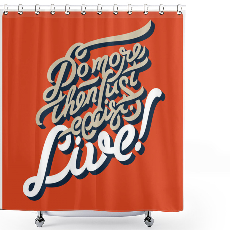 Personality  Do More Then Just Exist. Live Shower Curtains