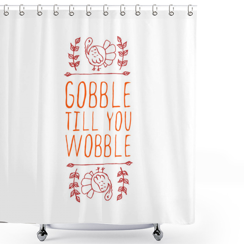 Personality  Gobble Till You Wobble - Typographic Element Shower Curtains