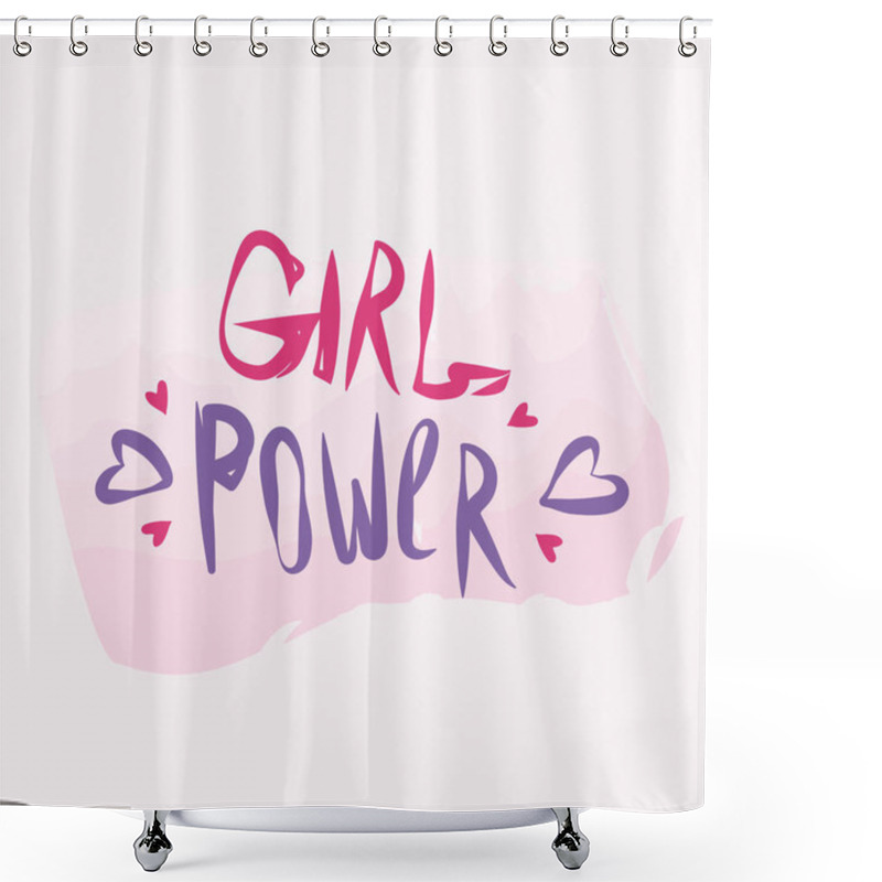 Personality  Girl Power. Feminism Quote, Woman Motivational Slogan. Feminist Saying. Rough Typography With Brush Lettering. Shower Curtains