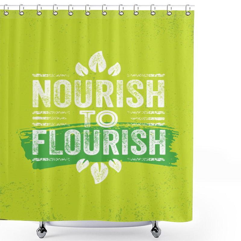 Personality  Nourish To Flourish. Just Eat Healthy. Inspiring Healthy Eating Typography Creative Motivation Quote Template. Diet Nutrition Textured Vector Banner Shower Curtains