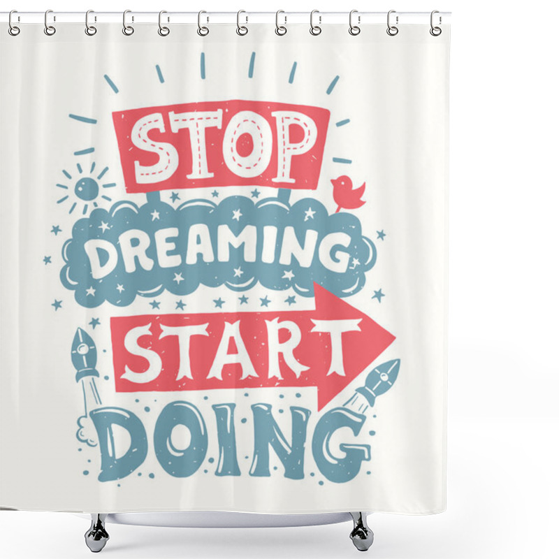 Personality  Stop Dreaming Start Doing - Motivation Quote Poster Shower Curtains