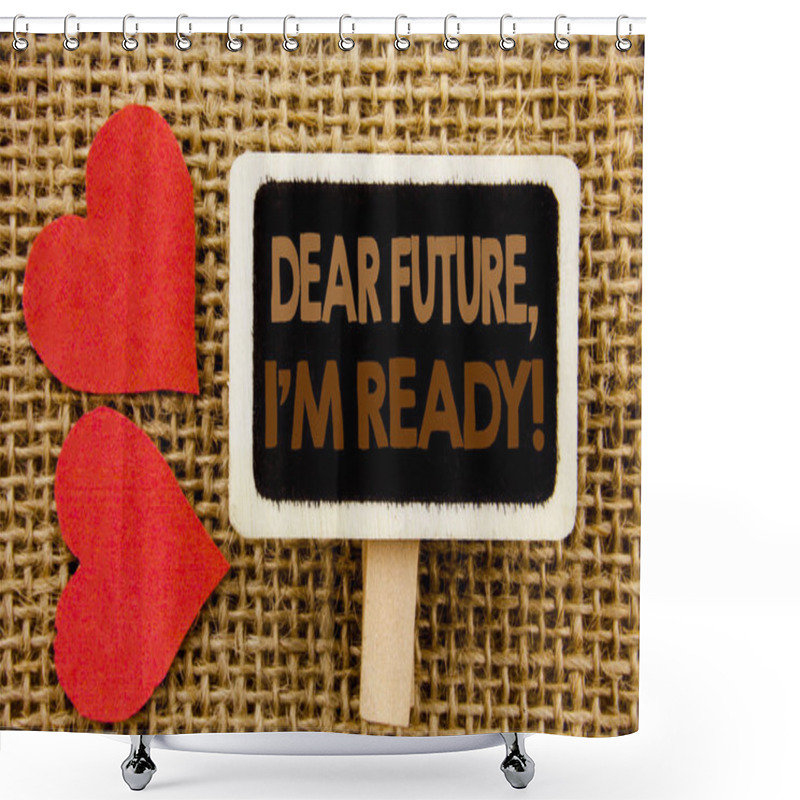 Personality  Conceptual Hand Text Showing Dear Future, I Am Ready. Business Photo Showcasing Inspirational Motivational Plan Achievement Confidence Written On Blackboard On The Textured Background With Love Heart Shower Curtains