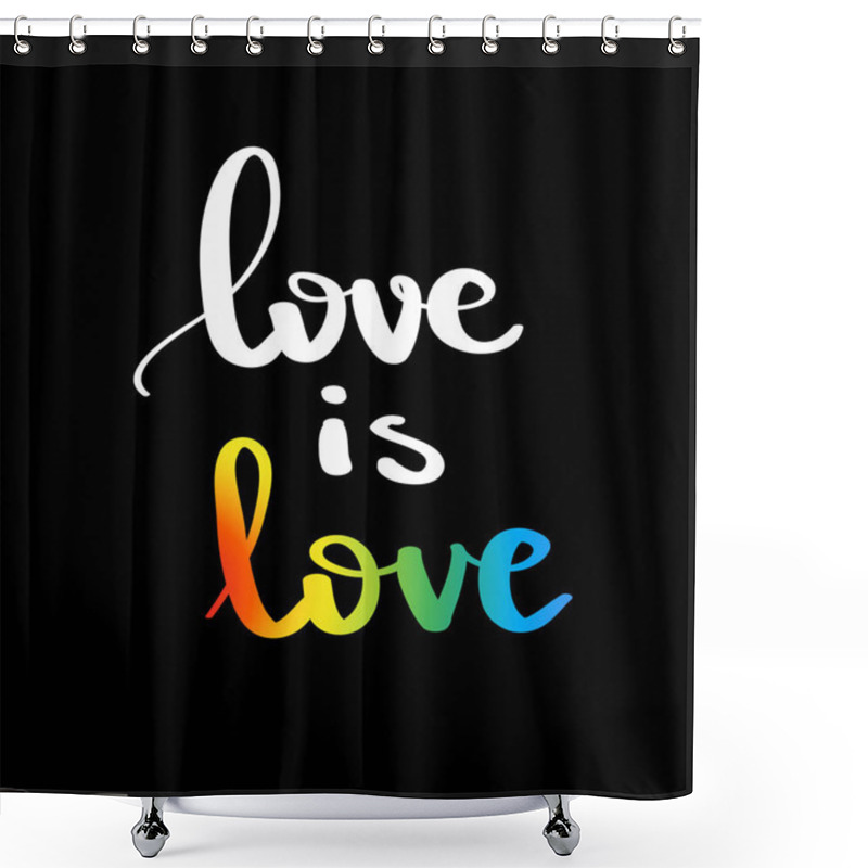 Personality  Love Is Love. Gay Pride Slogan With Hand Written Lettering. Inspirational LGBT Rights Concept Poster. Homosexuality Emblem. Multicolored Peace Flag Movement. Print Vector Design Shower Curtains