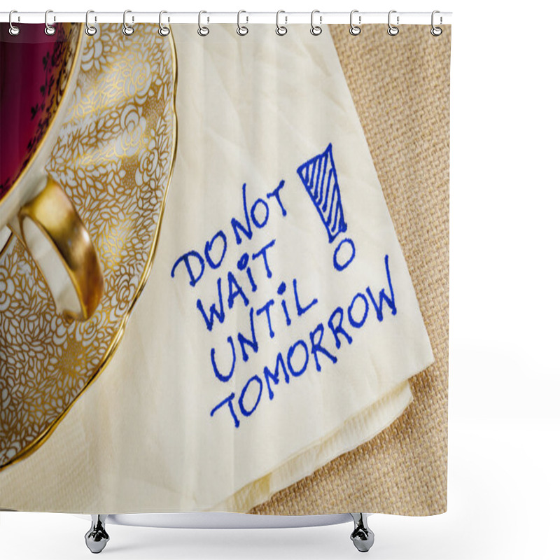 Personality  Do Not Wait Until Tomorrow Shower Curtains