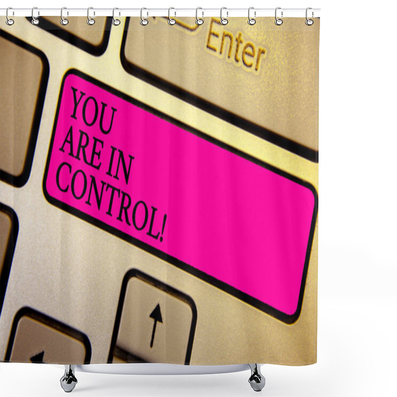 Personality  Handwriting Text You Are In Control. Concept Meaning Responsibility Over A Situation Management Authority Crystal Orange Computer Keyboard Pink Button Written Texts Enter Word Shower Curtains