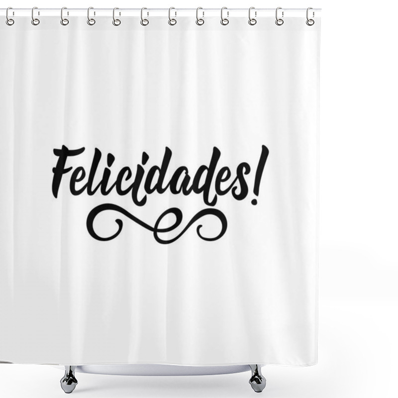 Personality  Text In Spanish: Congratulations. Lettering. Calligraphy Vector Illustration. Element For Flyers, Banner And Posters. Modern Calligraphy. Felicidades Shower Curtains