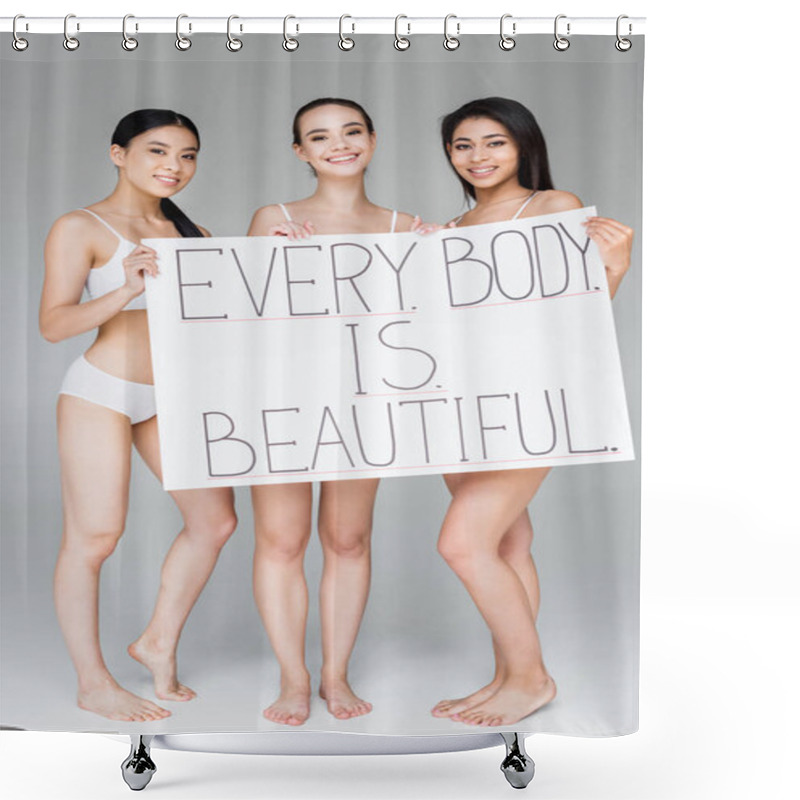 Personality  Smiling Multicultural Women Holding Banner With Lettering Every Body Is Beautiful Isolated On Gray Background  Shower Curtains