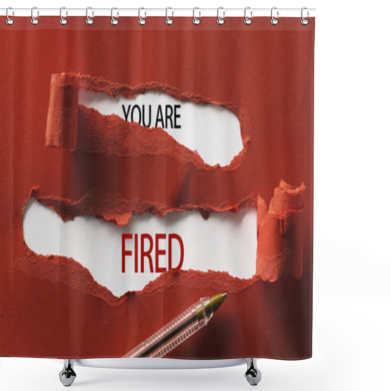 Personality  Red Torn Paper With Inscription You Are Fired And Pen Close Up Shower Curtains