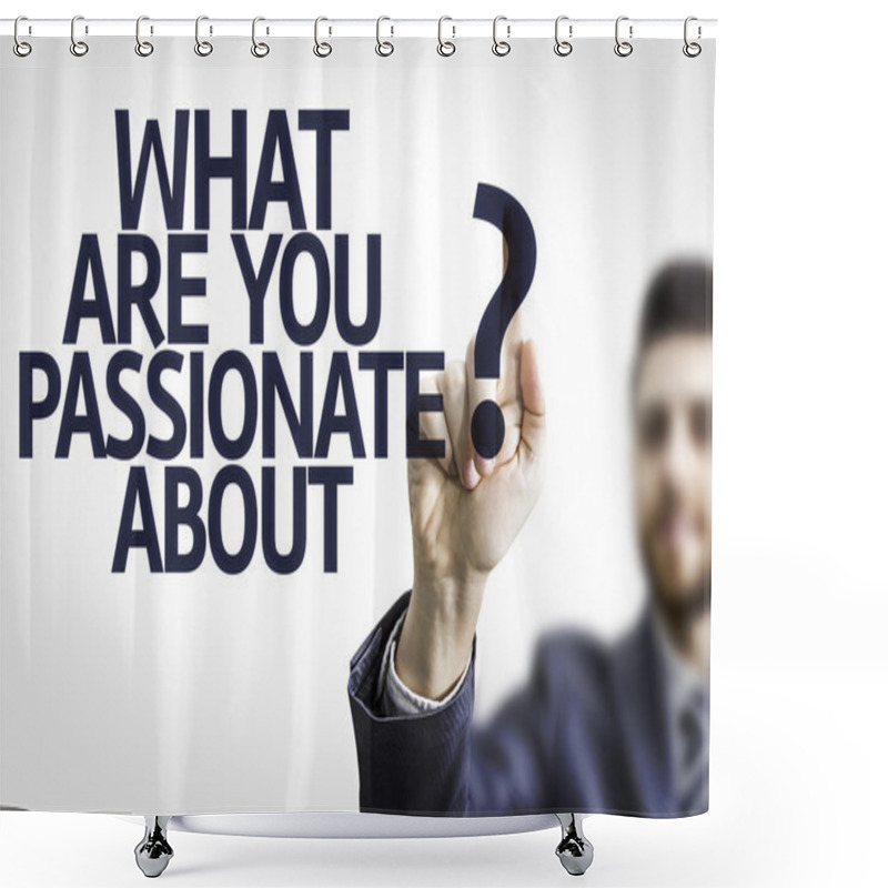 Personality  Business Man Pointing The Text: What Are You Passionate About? Shower Curtains