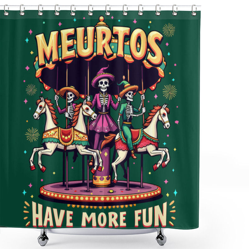 Personality  Festive Skeletons On Carousel Muertos Have More Fun T-shirt Design Shower Curtains