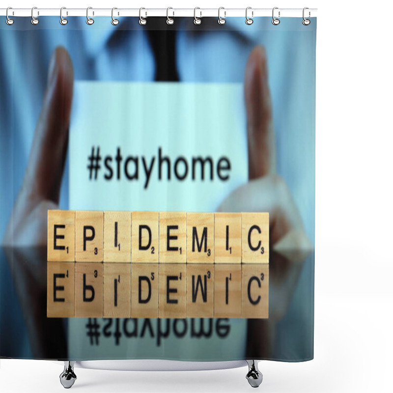 Personality  WROCLAW, POLAND - MARCH 30, 2020: The Word EPIDEMIC Made Of Wooden Letters, And Man Holding A Business Card With The Words STAY HOME (with Hashtag, Popular On Social Media) In The Background. Shower Curtains