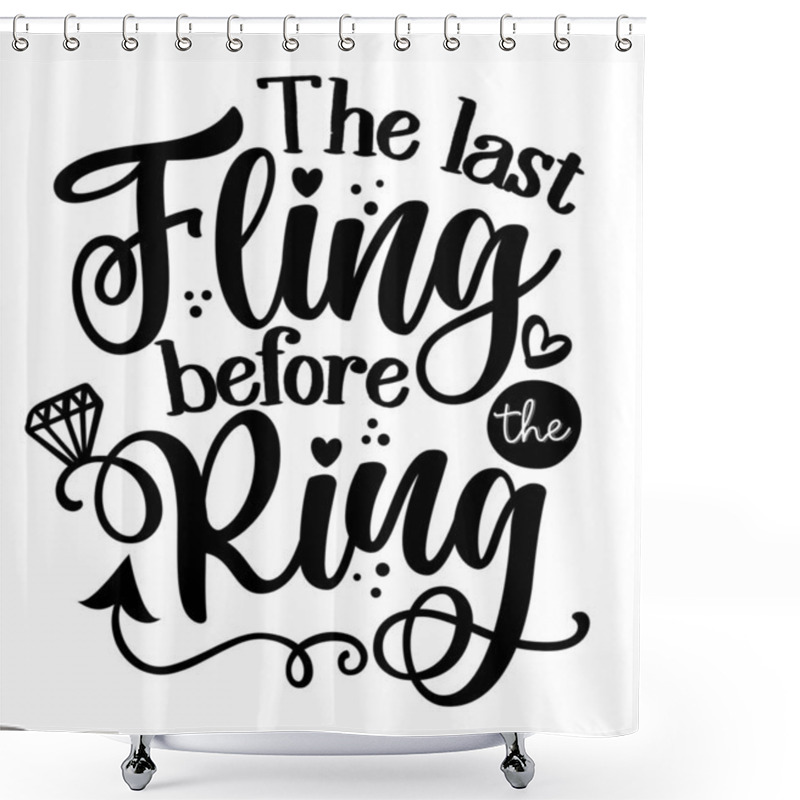 Personality  The Last Fling Before The Ring - Black Hand Lettered Quote With Diamond Rings For Greeting Cards, Gift Tags, Labels, Wedding Sets. Groom And Bride Design. Bachelorette Party. Shower Curtains