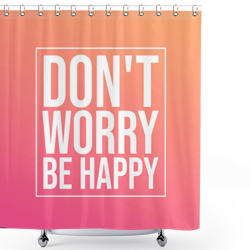 Personality  Don't Worry Be Happy . Life Quote With Modern Background Vector Shower Curtains