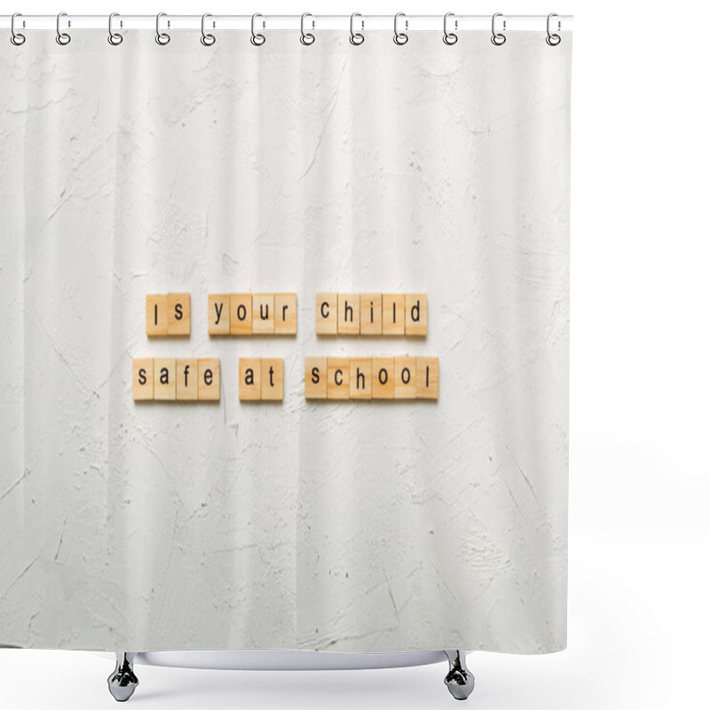 Personality  Is Your Child Safe At School Word Written On Wood Block. Is Your Child Safe At School Text On Cement Table For Your Desing, Top View Concept. Shower Curtains