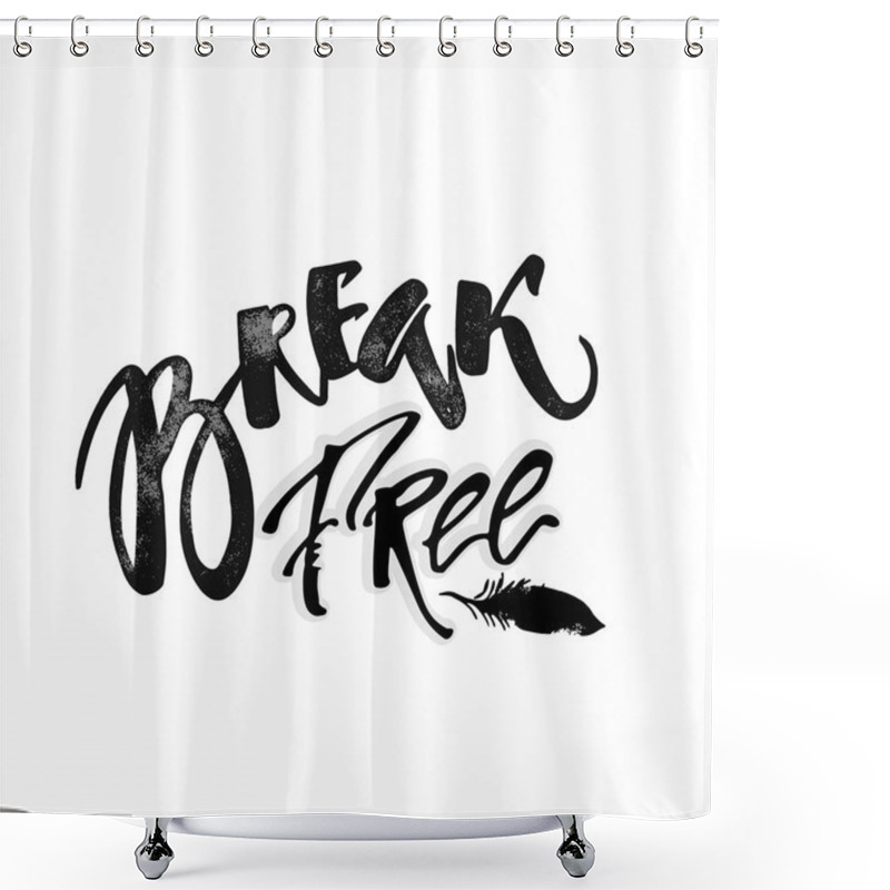 Personality  Break Free. Freedom Concept Hand Lettering Motivation Poster. Shower Curtains