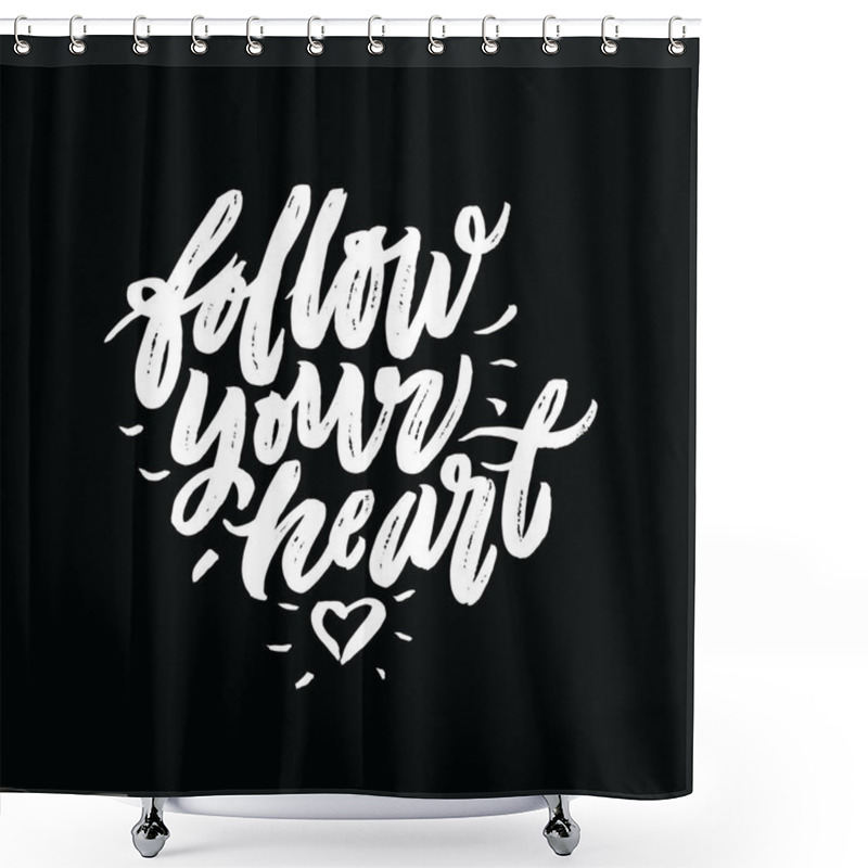 Personality  Follow Your Heart. Positive Quote  Shower Curtains