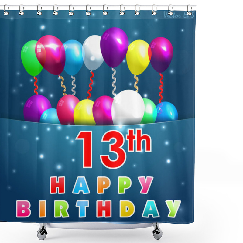 Personality  13 Year Happy Birthday Card With Balloons And Ribbons, 13th Birthday - Vector EPS10 Shower Curtains