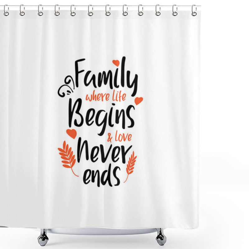 Personality  Family Quote Lettering Typography. Family Where Life Begins And Love Never Ends Shower Curtains