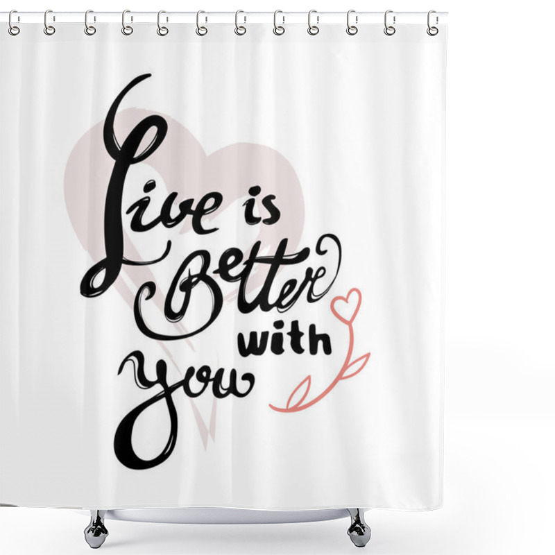 Personality  Live Is Better With You Shower Curtains