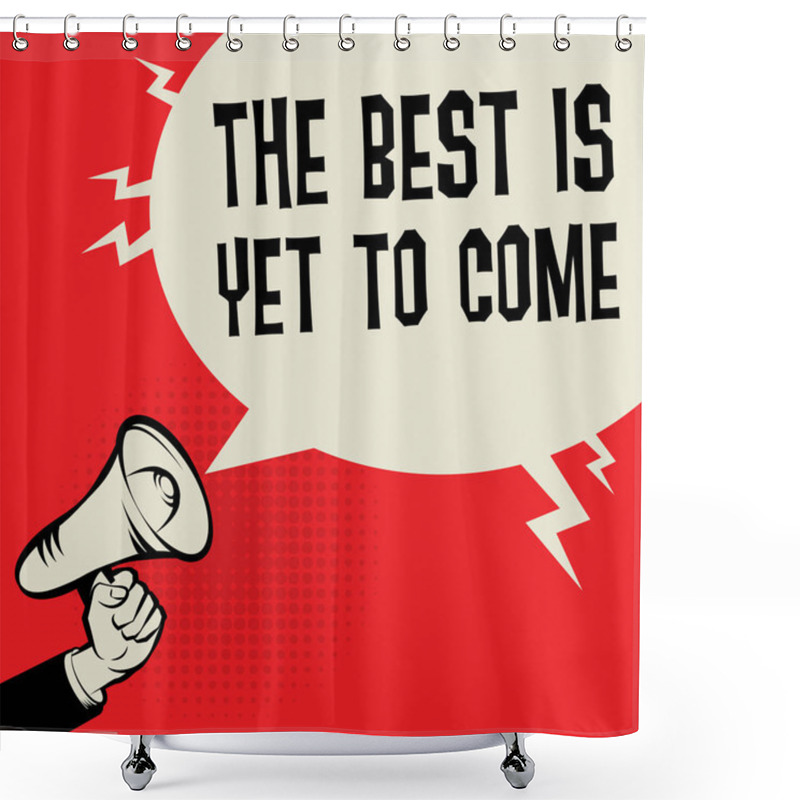 Personality  Megaphone Hand Business Concept With Text The Best Is Yet To Come, Vector Illustration Shower Curtains