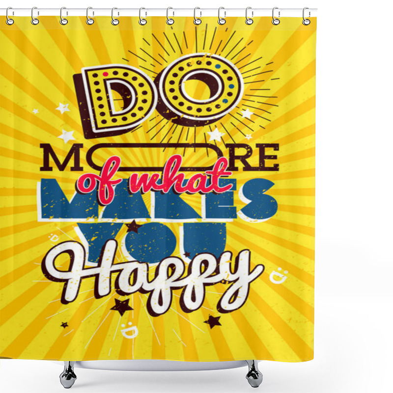 Personality  Motivational Typography Vector Poster, Do More Of What Makes You Happy Shower Curtains