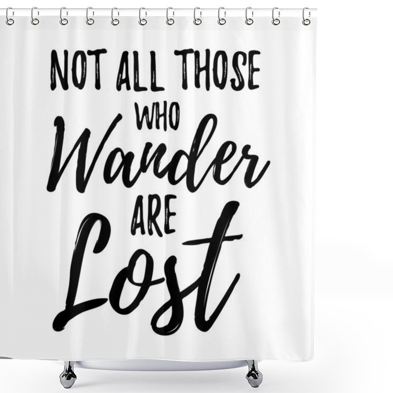 Personality  Not All Those Who Wander Are Lost  Shower Curtains