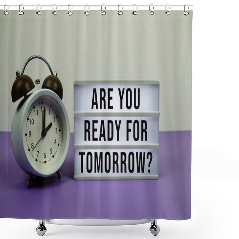 Personality  Are You Ready For Tomorrow? Text On LED Lightbox With Alarm Clock On Purple Background Shower Curtains