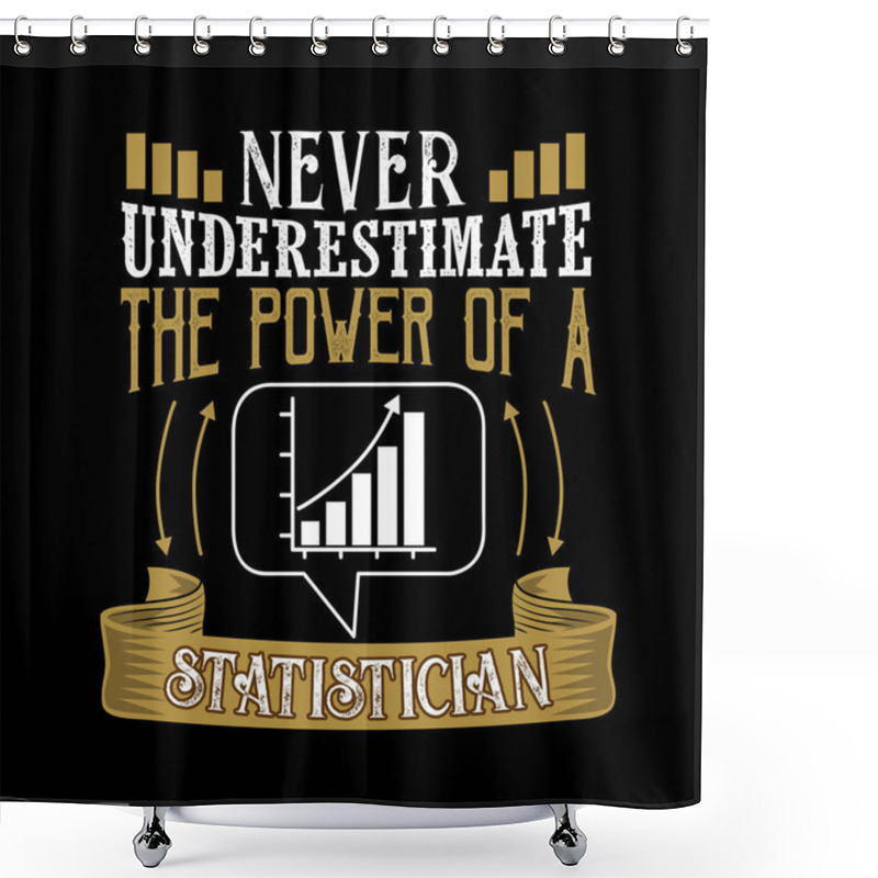 Personality  Never Underestimate The Power Of A Statistician Shower Curtains