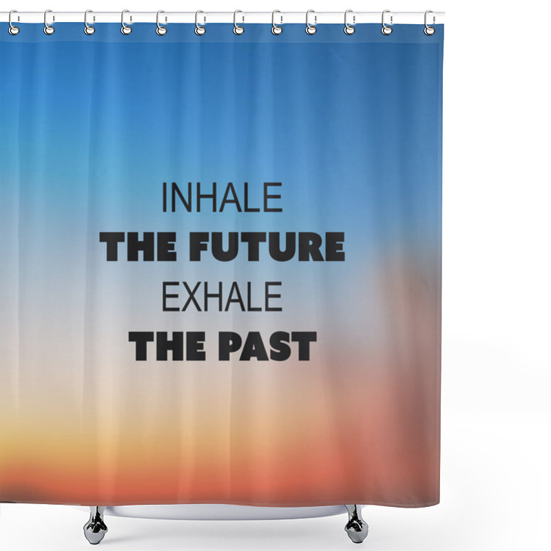 Personality   Inhale The Future Exhale The Past - Inspirational Quote, Slogan, Saying On An Abstract Blurred Background  Shower Curtains